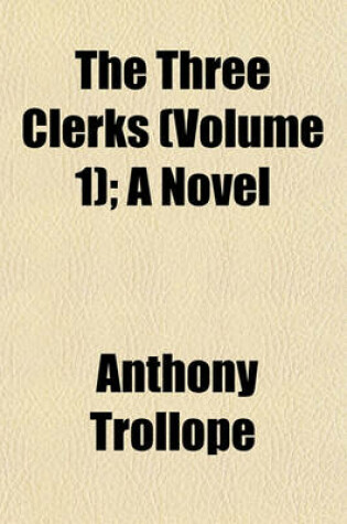 Cover of The Three Clerks (Volume 1); A Novel