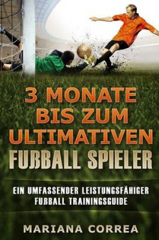 Cover of 3 Monate Bis Zum Ultimativen Fussball Spieler