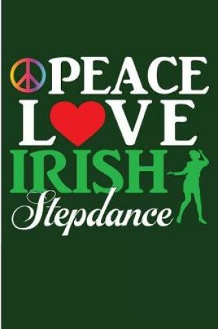 Cover of Peace Love Irish Stepdance
