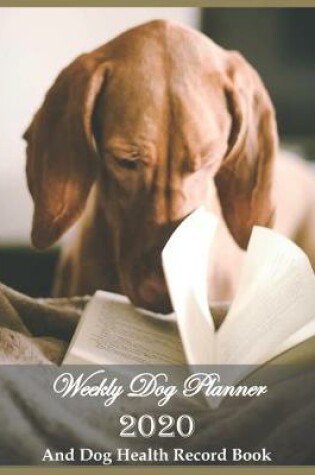 Cover of Weekly Dog Planner 2020 And Dog Health Record Book
