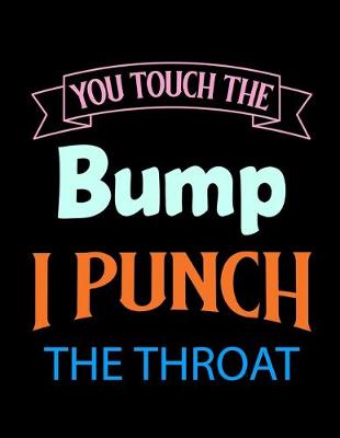 Book cover for You Touch The Bump I Punch The Throat