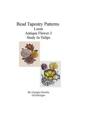 Book cover for Bead Tapestry Patterns Loom Antique Flower 3 Study In Tulips