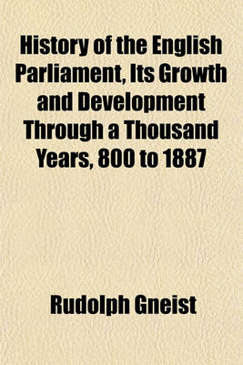 Book cover for History of the English Parliament, Its Growth and Development Through a Thousand Years, 800 to 1887