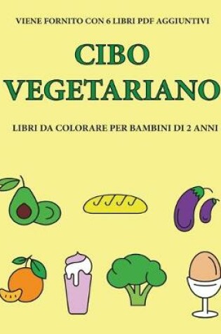 Cover of Libri da colorare per bambini di 2 anni (Cibo vegetariano)