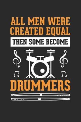 Book cover for All Men Were Created Equally, the Some Become Drummers