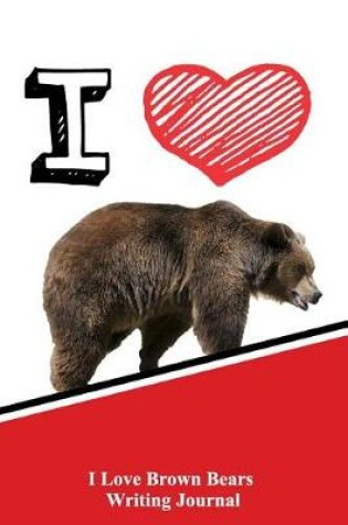 Cover of I Love Brown Bears Writing Journal