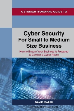 Cover of A Straightforward Guide to Cyber Security For Small to Medium Size Business