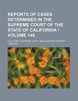 Book cover for Reports of Cases Determined in the Supreme Court of the State of California (Volume 148)