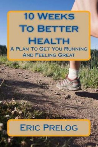 Cover of 10 Weeks To Better Health