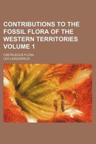 Cover of Contributions to the Fossil Flora of the Western Territories Volume 1; Cretaceous Flora