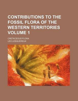 Book cover for Contributions to the Fossil Flora of the Western Territories Volume 1; Cretaceous Flora