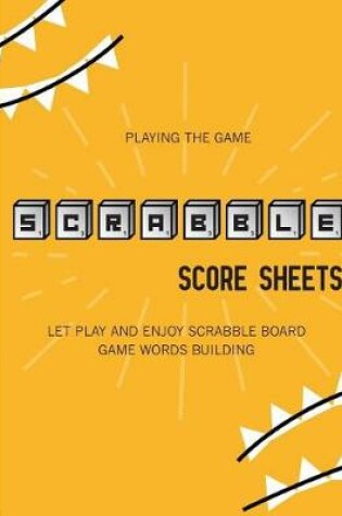 Cover of Playing the game, Scrabble Score Sheets (Let Play and Enjoy Scrabble Board Game Words Building)