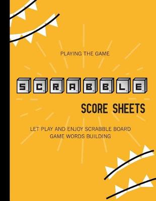 Book cover for Playing the game, Scrabble Score Sheets (Let Play and Enjoy Scrabble Board Game Words Building)