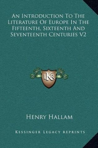 Cover of An Introduction to the Literature of Europe in the Fifteenth, Sixteenth and Seventeenth Centuries V2