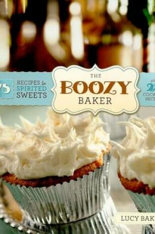 Cover of Boozy Baker, The: 75 Recipes for Spirited Sweets