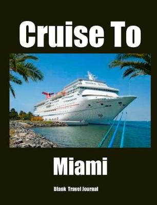 Book cover for Cruise To Miami Travel Journal