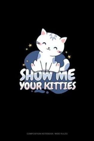 Cover of Show Me Your Kitties