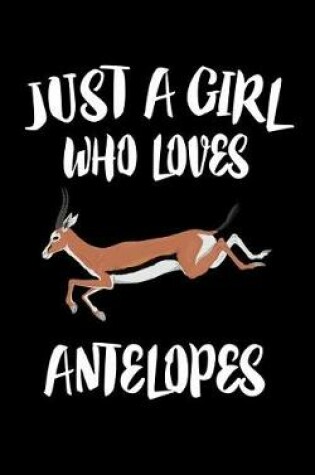 Cover of Just A Girl Who Loves Antelopes