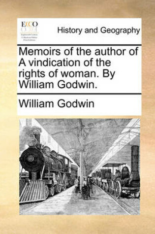 Cover of Memoirs of the Author of a Vindication of the Rights of Woman. by William Godwin.