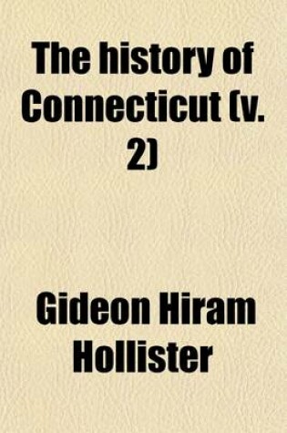 Cover of The History of Connecticut Volume 2; From the First Settlement of the Colony to the Adoption of the Present Constitution