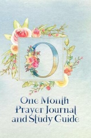 Cover of O One Month Prayer Journal and Study Guide