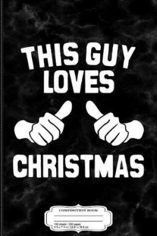 Cover of This Guy Loves Christmas Composition Notebook