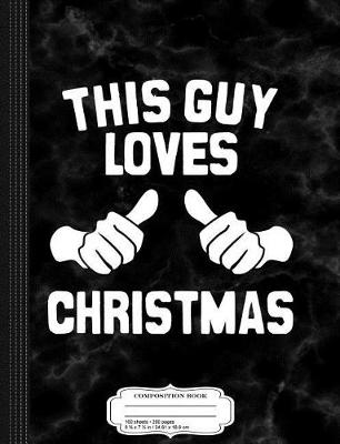 Book cover for This Guy Loves Christmas Composition Notebook