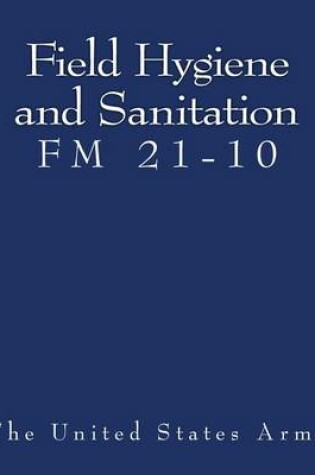 Cover of Field Hygiene and Sanitation (FM 21-10)