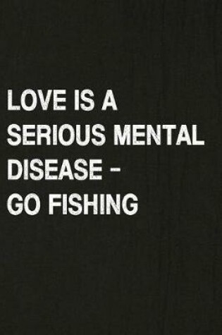 Cover of Love Is a Serious Mental Disease - Go Fishing