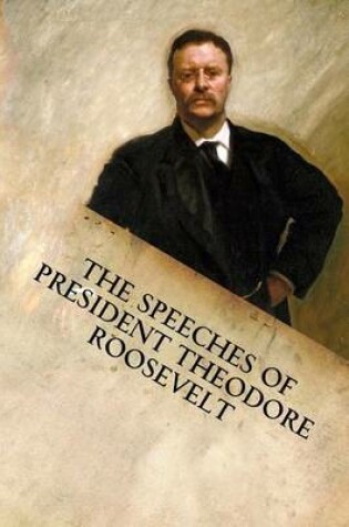 Cover of The Speeches of President Theodore Roosevelt