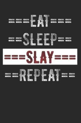 Cover of Slay Journal - Eat Sleep Slay Repeat