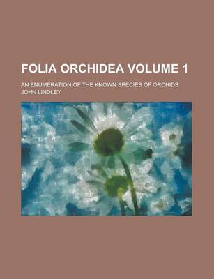 Book cover for Folia Orchidea; An Enumeration of the Known Species of Orchids Volume 1