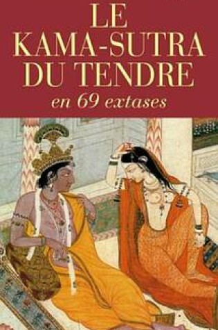 Cover of Le Kama-Sutra Du Tendre En 69 Extases