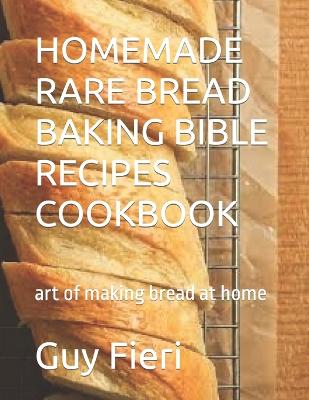 Book cover for Homemade Rare Bread Baking Bible Recipes Cookbook