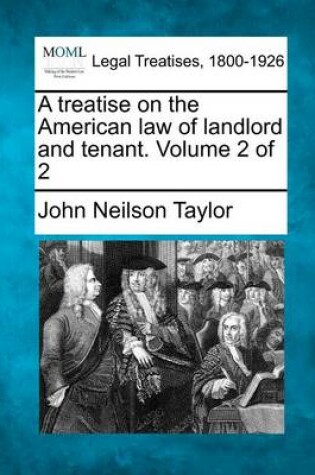 Cover of A Treatise on the American Law of Landlord and Tenant. Volume 2 of 2