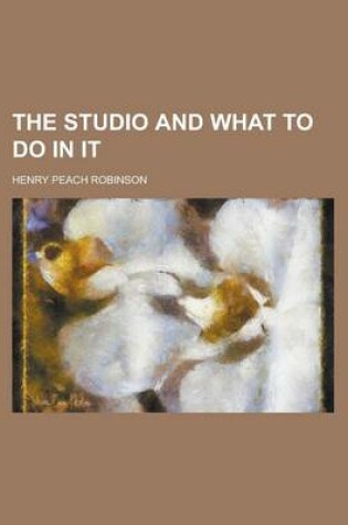 Cover of The Studio and What to Do in It