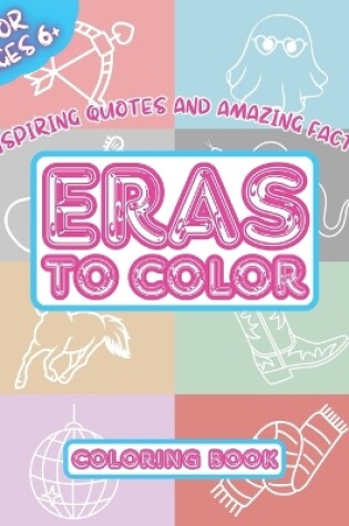 Cover of Eras To Color - Inspiring Quotes and Amazing Facts - Coloring Book