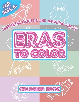 Book cover for Eras To Color - Inspiring Quotes and Amazing Facts - Coloring Book