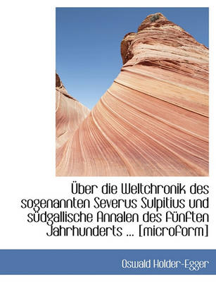 Book cover for Uber Die Weltchronik Des Sogenannten Severus Sulpitius Und Sudgallische Annalen Des Funften Jahrhund