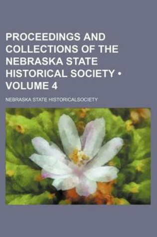 Cover of Proceedings and Collections of the Nebraska State Historical Society (Volume 4)