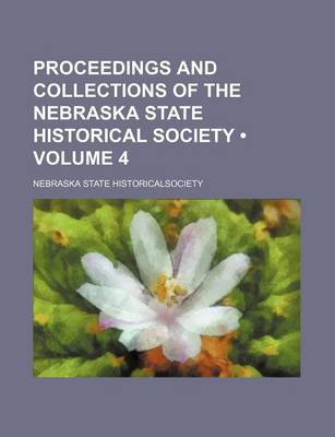 Book cover for Proceedings and Collections of the Nebraska State Historical Society (Volume 4)