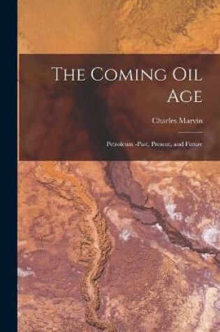 Cover of The Coming Oil Age [microform]