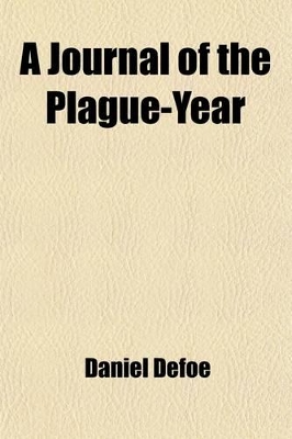 Book cover for A Journal of the Plague-Year; Or, Memorials of the Great Pestilence in London, in 1665