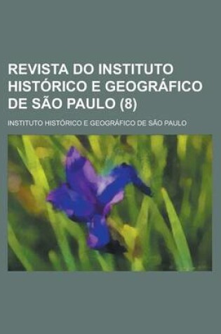 Cover of Revista Do Instituto Historico E Geografico de Sao Paulo (8 )