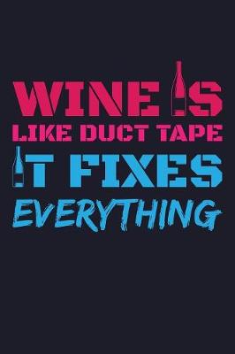 Book cover for Wine Is Like Duct Tape It Fixes Everything