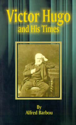 Book cover for Victor Hugo and His Times