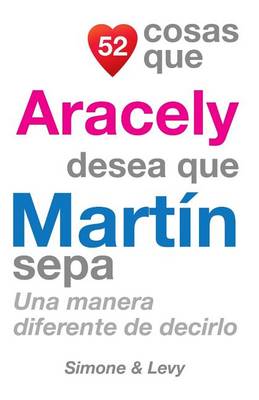 Book cover for 52 Cosas Que Aracely Desea Que Martín Sepa