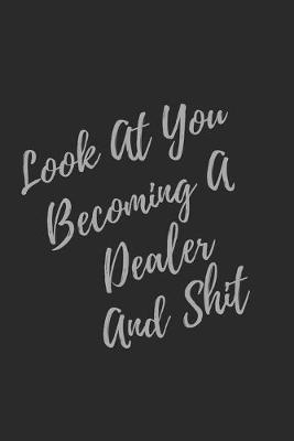 Book cover for Look At You Becoming A Dealer And Shit