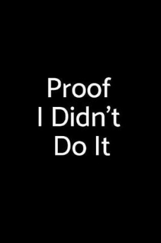 Cover of Proof I Didn't Do It