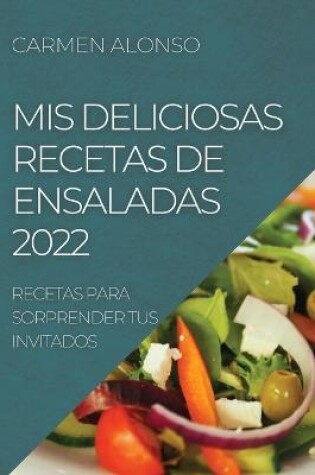 Cover of MIS Deliciosas Recetas de Ensaladas 2022